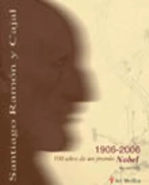 Santiago Ramón y Cajal 1906-2006: 100 años de un Premio Nobel